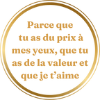 Option de personnalisation Jôra en lettres d'or : Parce que tu as du prix à mes yeux, que tu as de la valeur et que je t'aime.